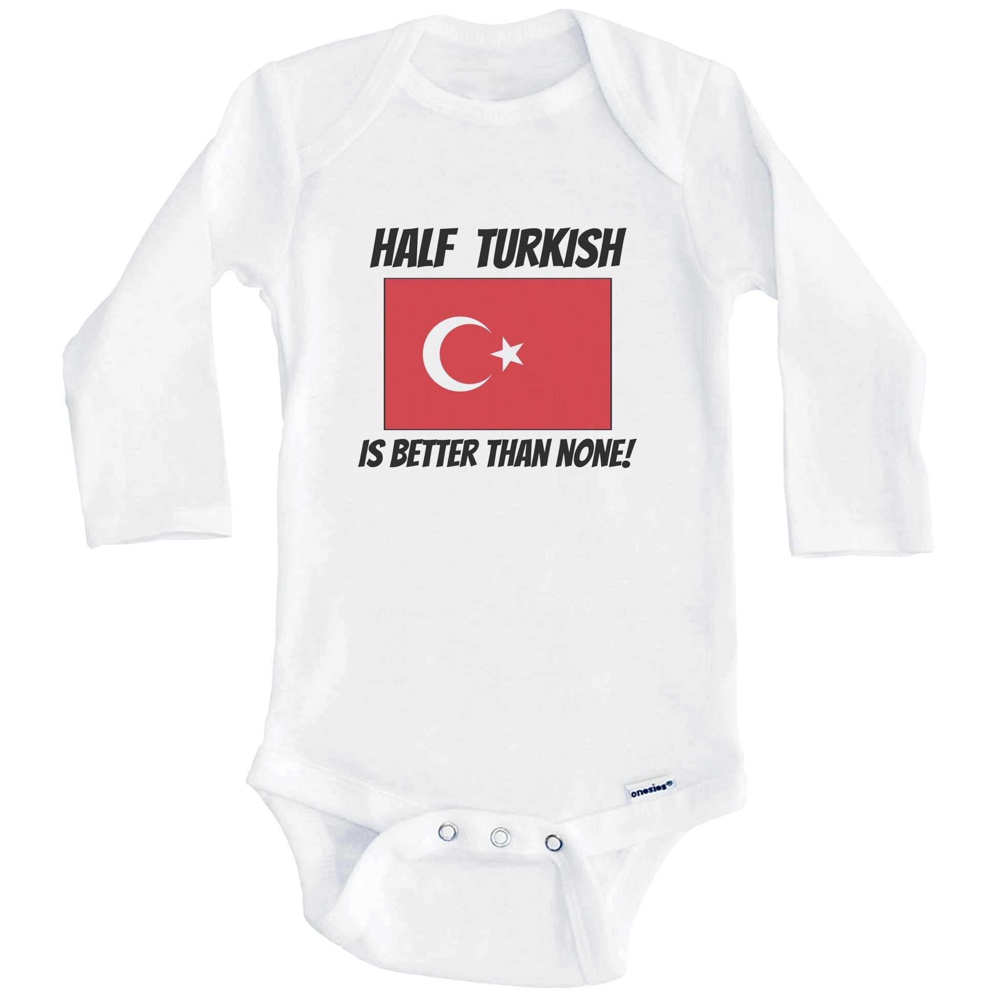 Half Turkish Is Better Than None Turkey Flag Funny Baby Onesie (Long Sleeves)