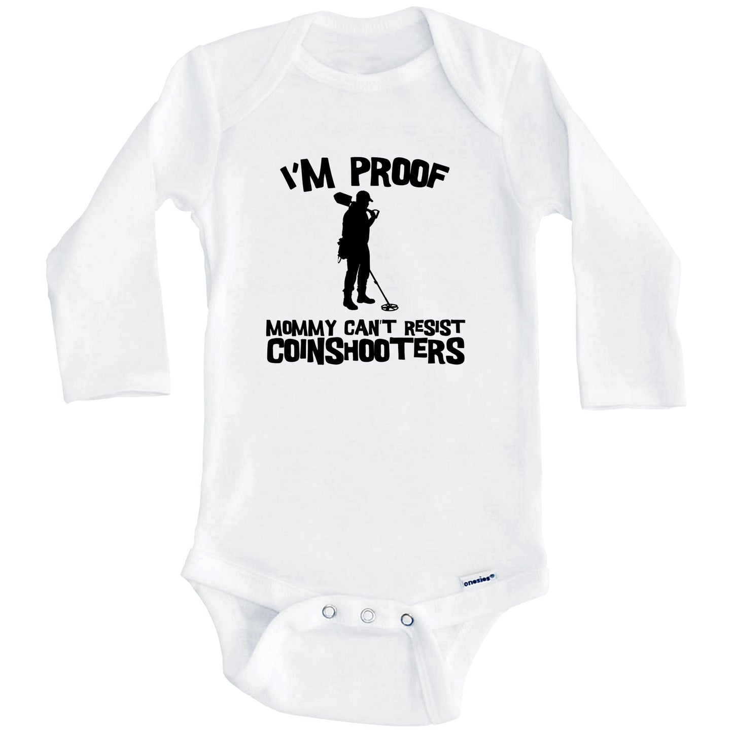 I'm Proof Mommy Can't Resist Coinshooters Funny Metal Detector Baby Onesie (Long Sleeves)