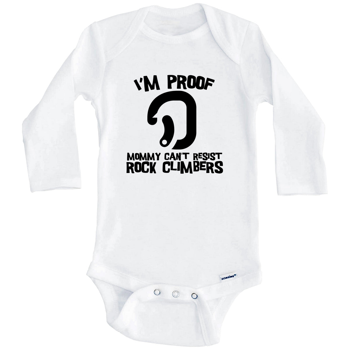 I'm Proof Mommy Can't Resist Rock Climbers Funny Rock Climbing Baby Onesie (Long Sleeves)