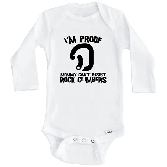 I'm Proof Mommy Can't Resist Rock Climbers Funny Rock Climbing Baby Onesie (Long Sleeves)