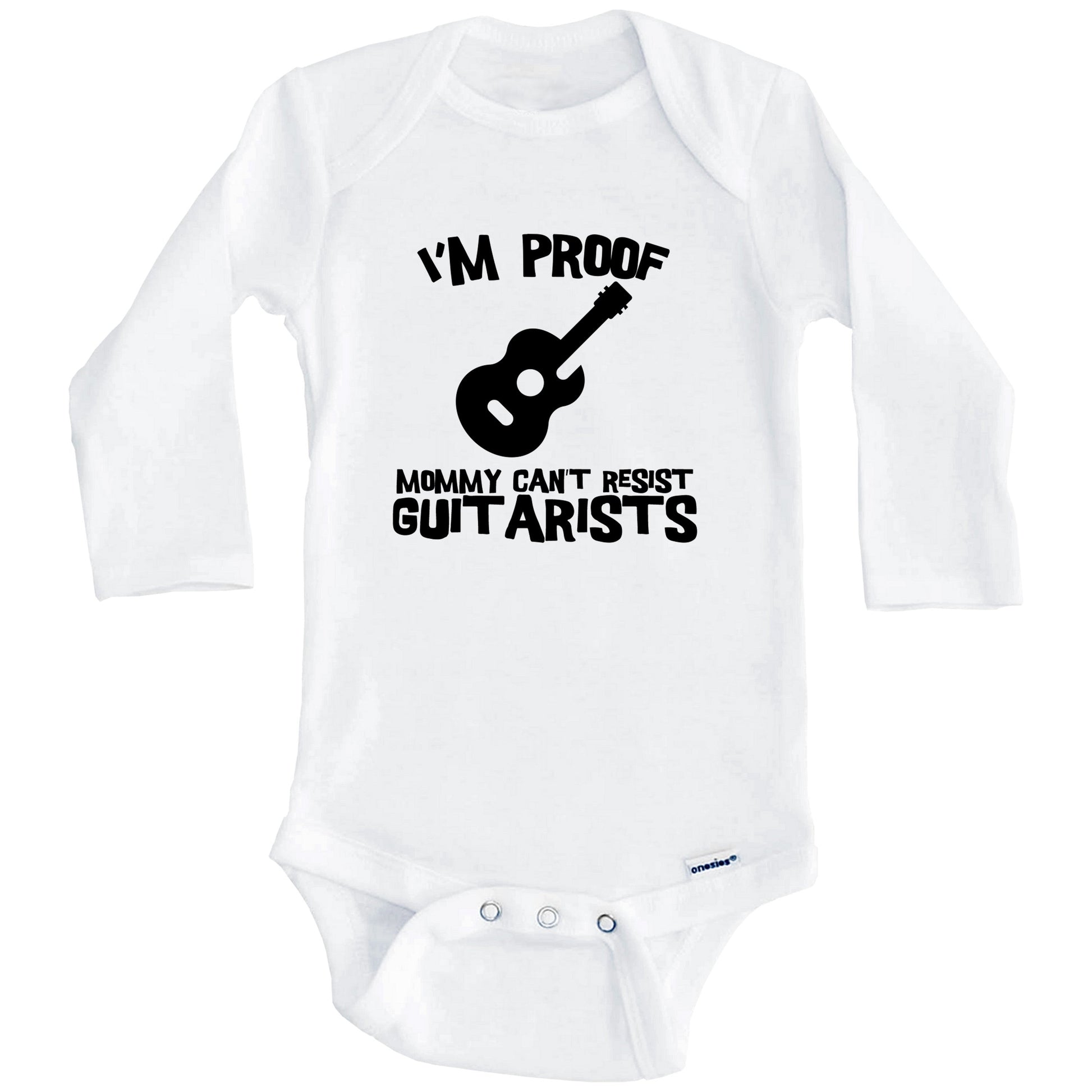 I'm Proof Mommy Can't Resist Guitarists Funny Guitar Baby Onesie (Long Sleeves)