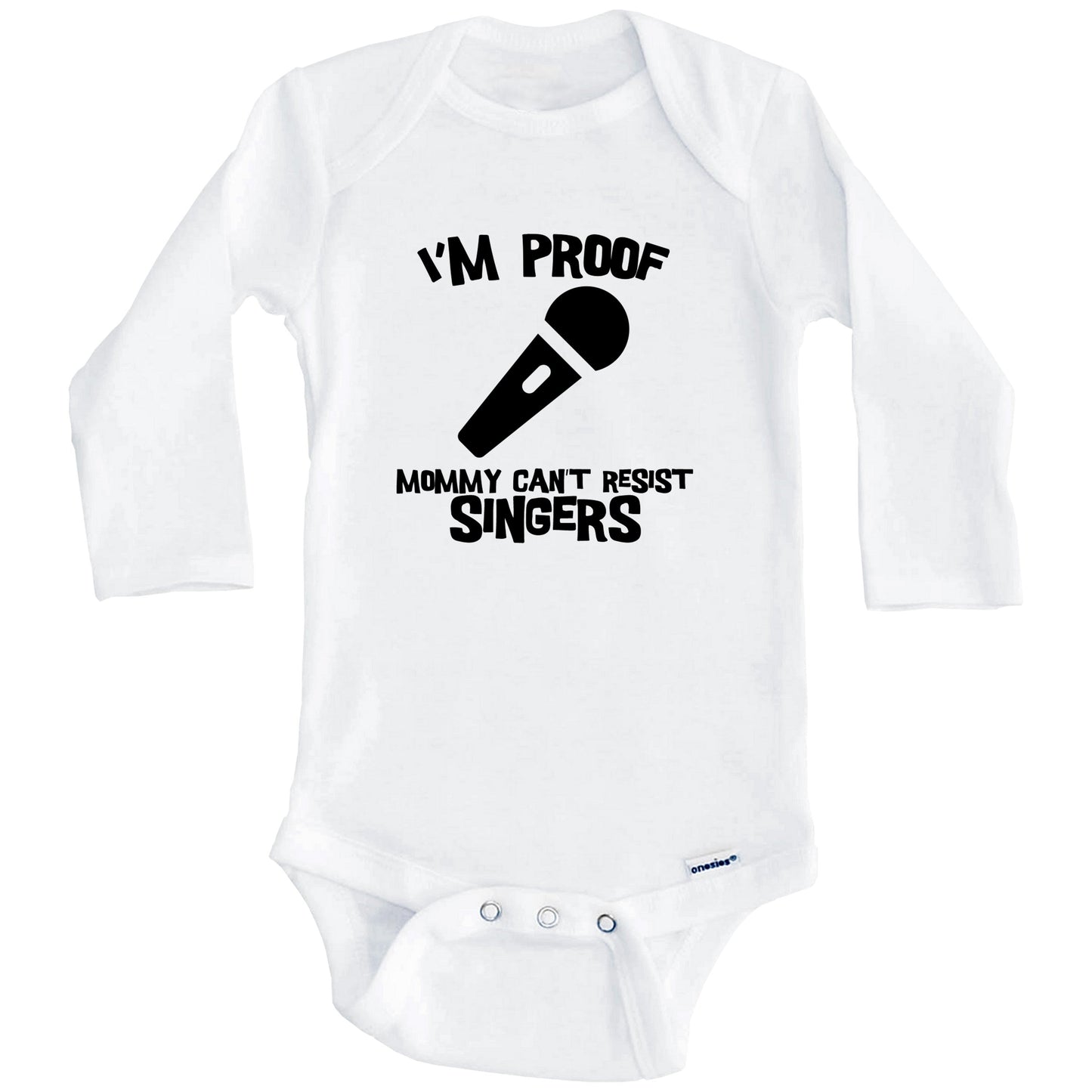 I'm Proof Mommy Can't Resist Singers Funny Microphone Baby Onesie (Long Sleeves)