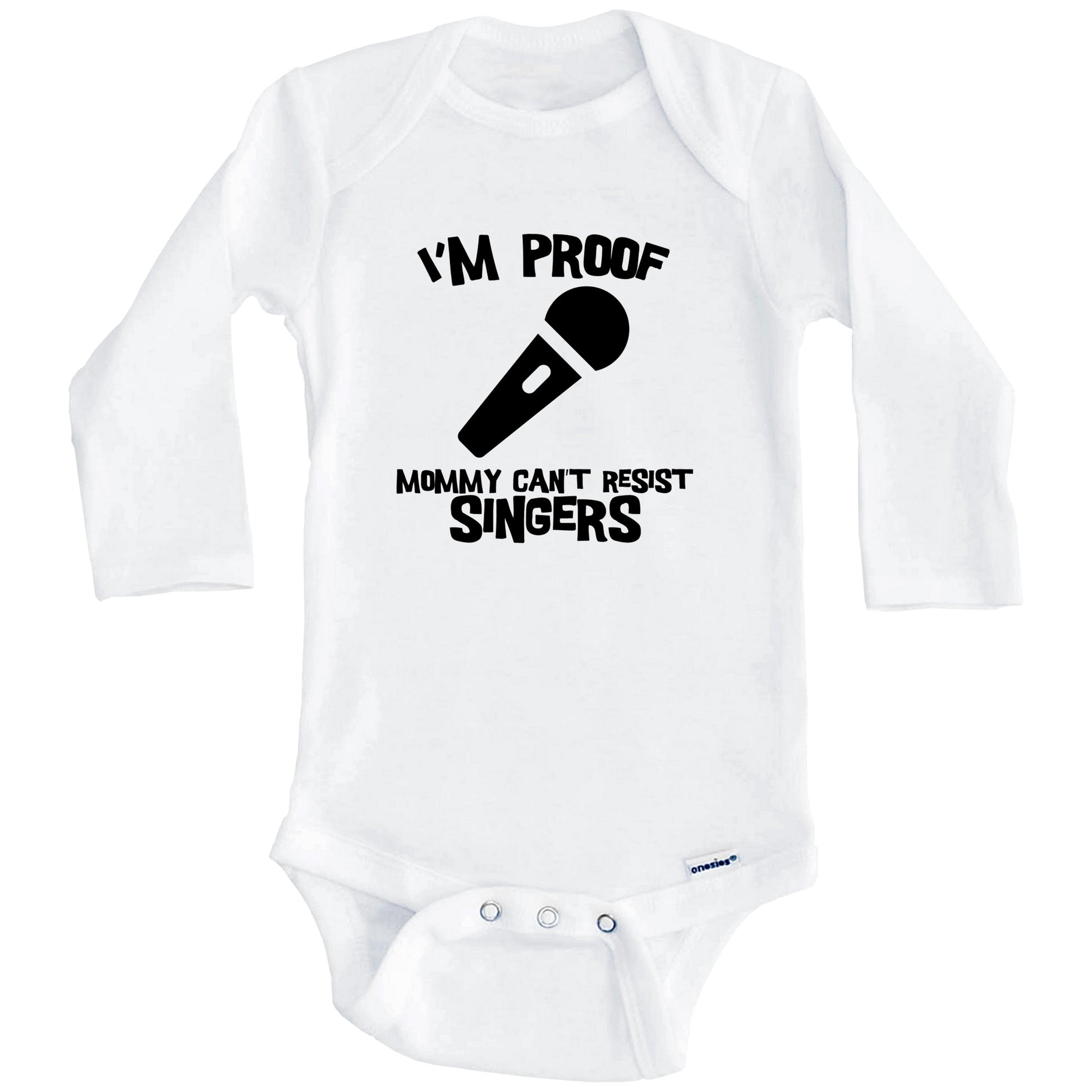 I'm Proof Mommy Can't Resist Singers Funny Microphone Baby Onesie (Long Sleeves)