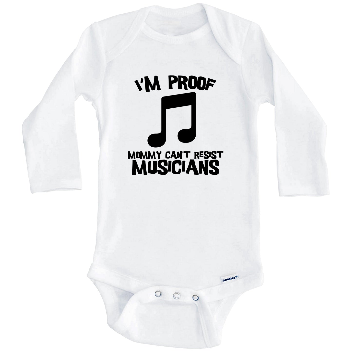 I'm Proof Mommy Can't Resist Musicians Funny Music Baby Onesie (Long Sleeves)