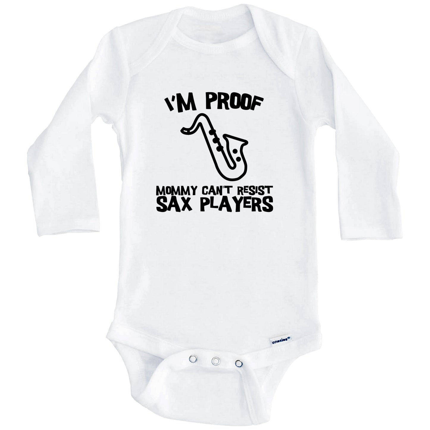 I'm Proof Mommy Can't Resist Sax Players Funny Saxophone Baby Onesie (Long Sleeves)