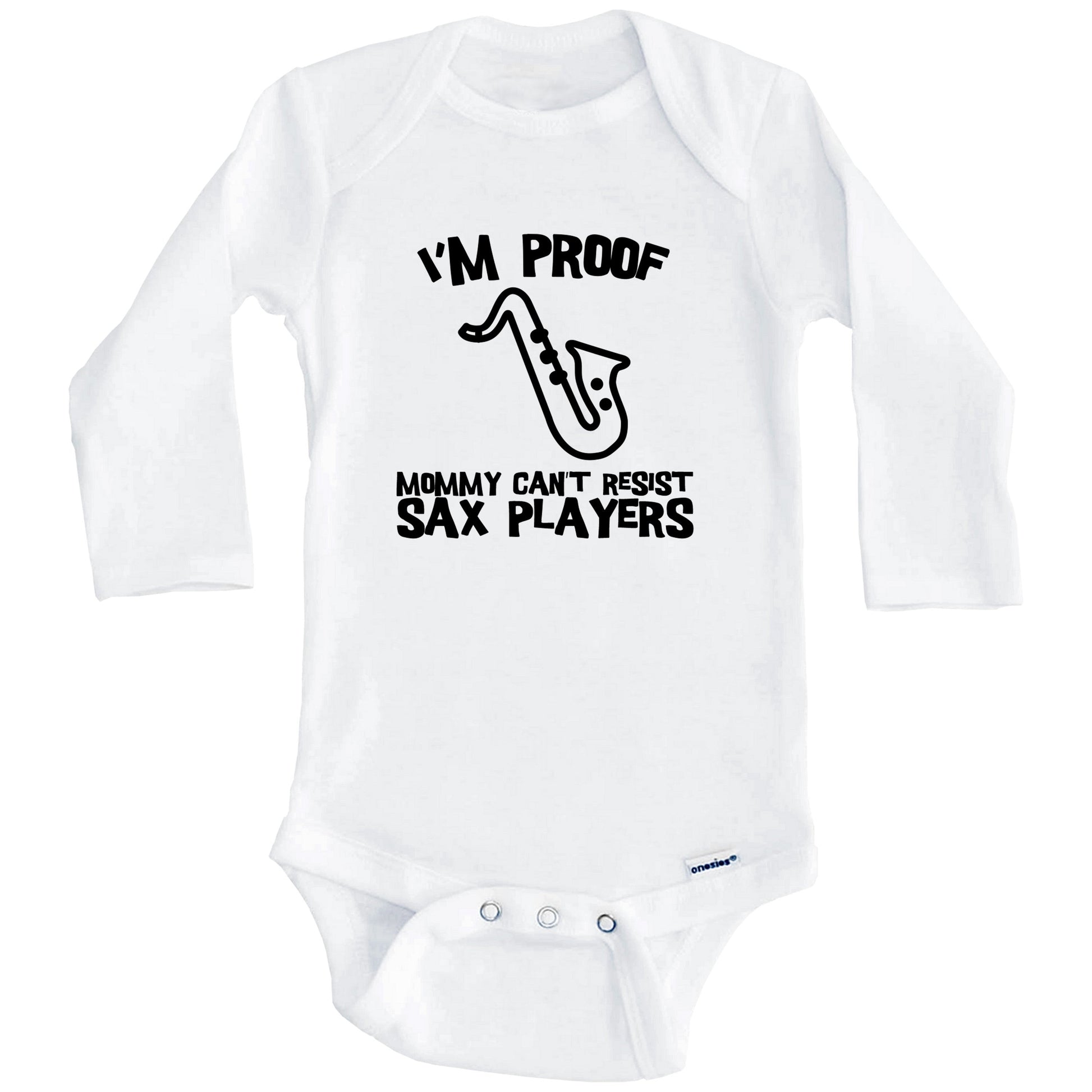 I'm Proof Mommy Can't Resist Sax Players Funny Saxophone Baby Onesie (Long Sleeves)