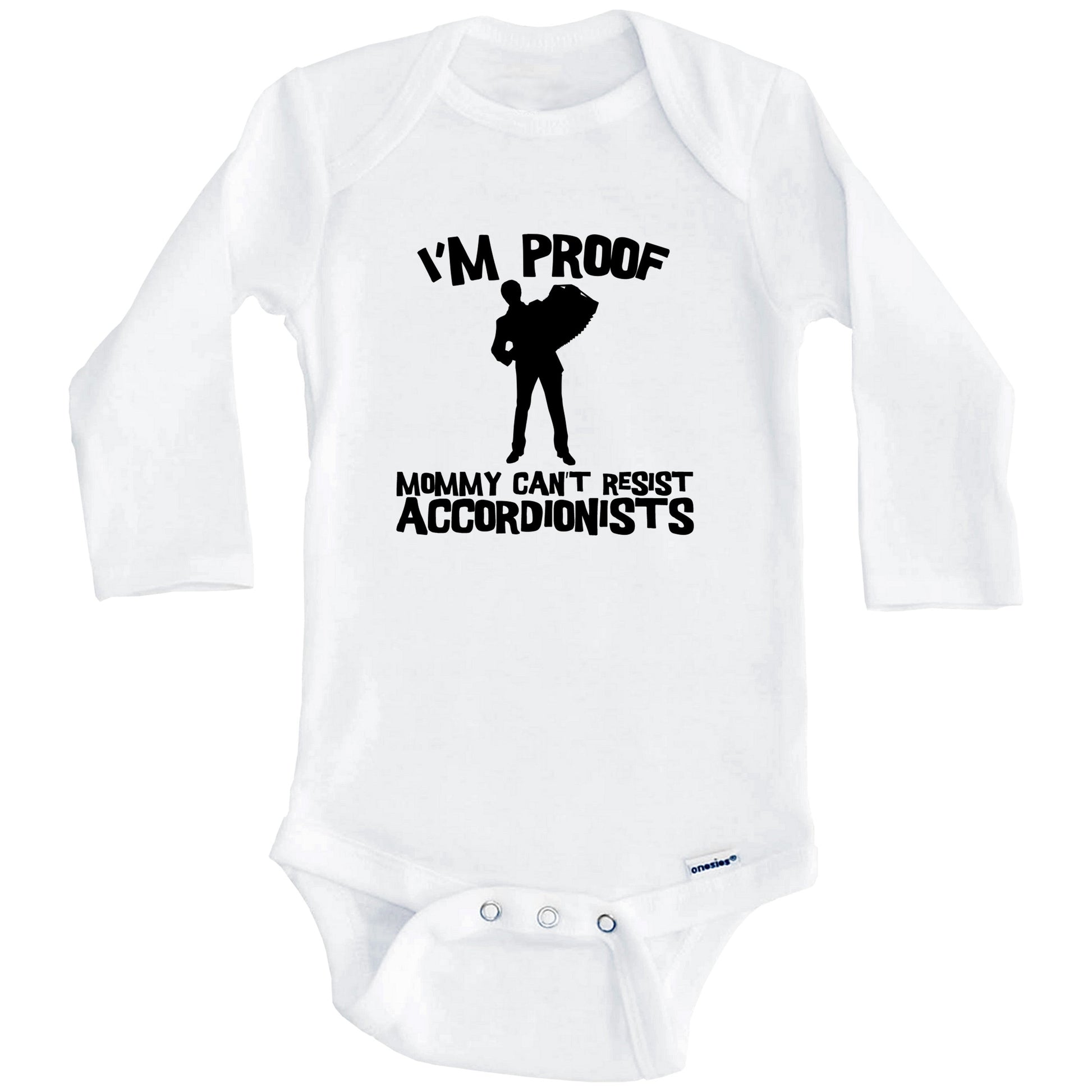 I'm Proof Mommy Can't Resist Accordionists Funny Accordion Baby Onesie (Long Sleeves)