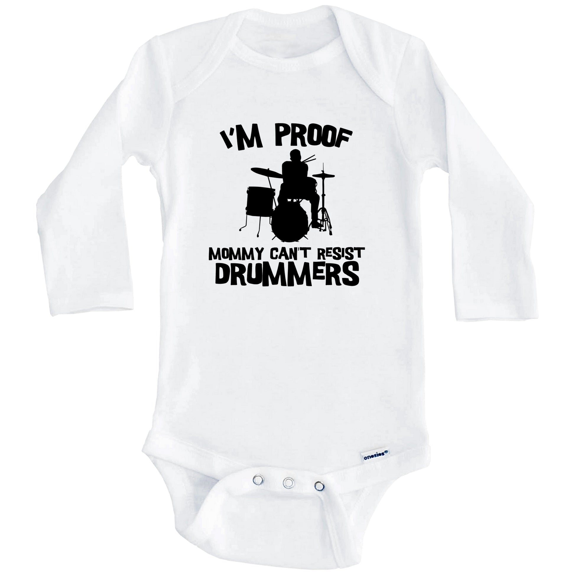 I'm Proof Mommy Can't Resist Drummers Funny Drums Baby Onesie (Long Sleeves)