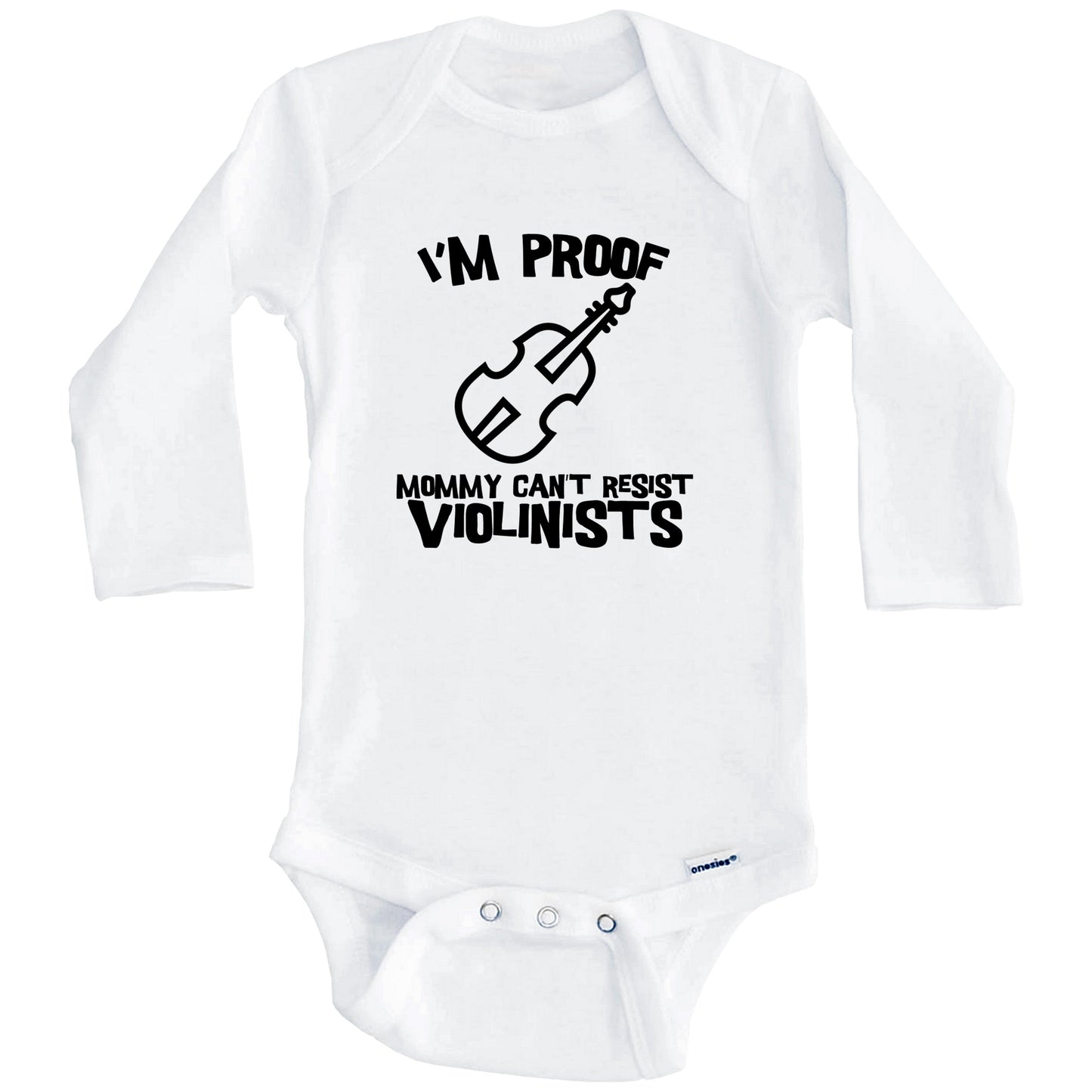 I'm Proof Mommy Can't Resist Violinists Funny Violin Baby Onesie (Long Sleeves)