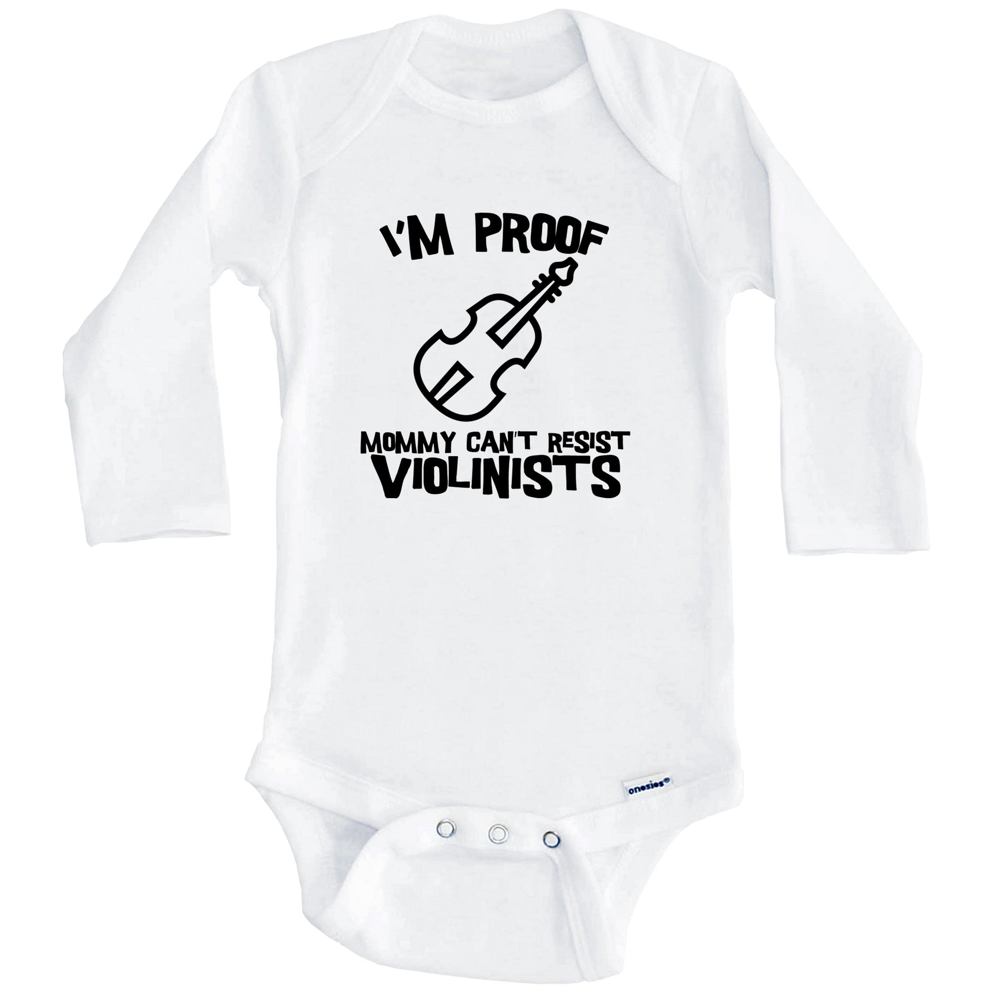 I'm Proof Mommy Can't Resist Violinists Funny Violin Baby Onesie (Long Sleeves)