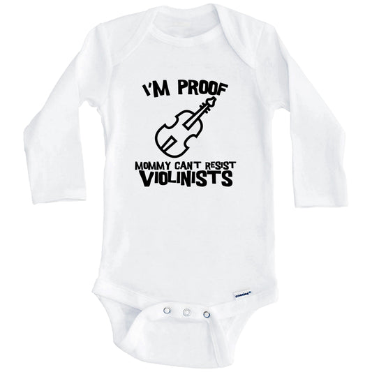 I'm Proof Mommy Can't Resist Violinists Funny Violin Baby Onesie (Long Sleeves)
