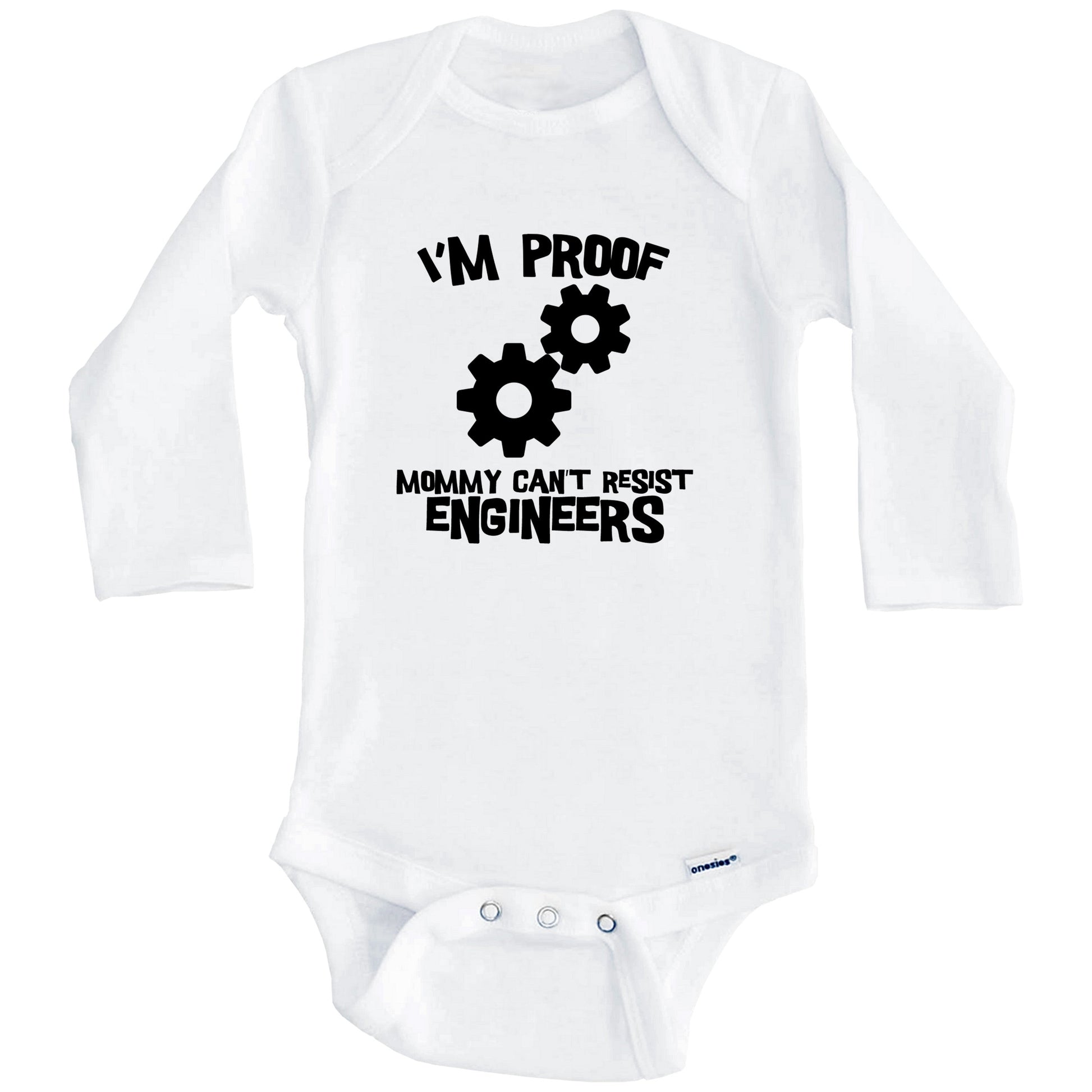 I'm Proof Mommy Can't Resist Engineers Funny Engineering Baby Onesie (Long Sleeves)