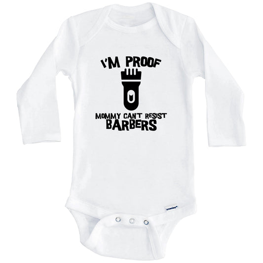 I'm Proof Mommy Can't Resist Barbers Funny Barber Baby Onesie (Long Sleeves)