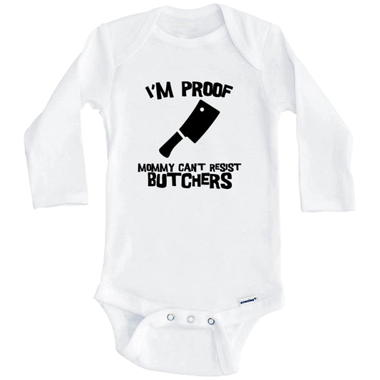 I'm Proof Mommy Can't Resist Butchers Funny Butcher Baby Onesie (Long Sleeves)