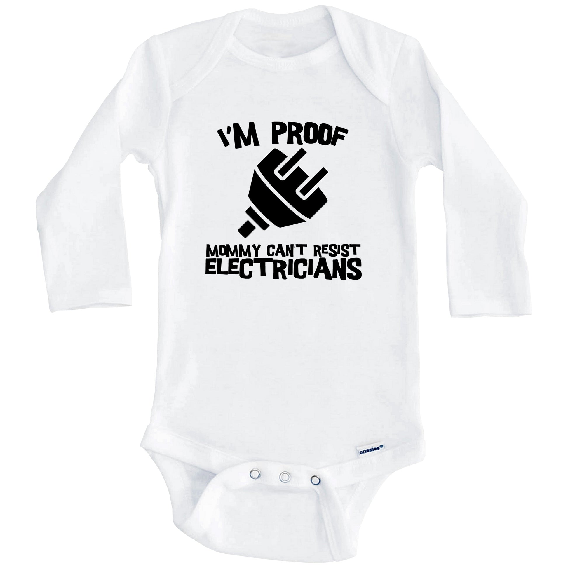 I'm Proof Mommy Can't Resist Electricians Funny Electrician Baby Onesie (Long Sleeves)