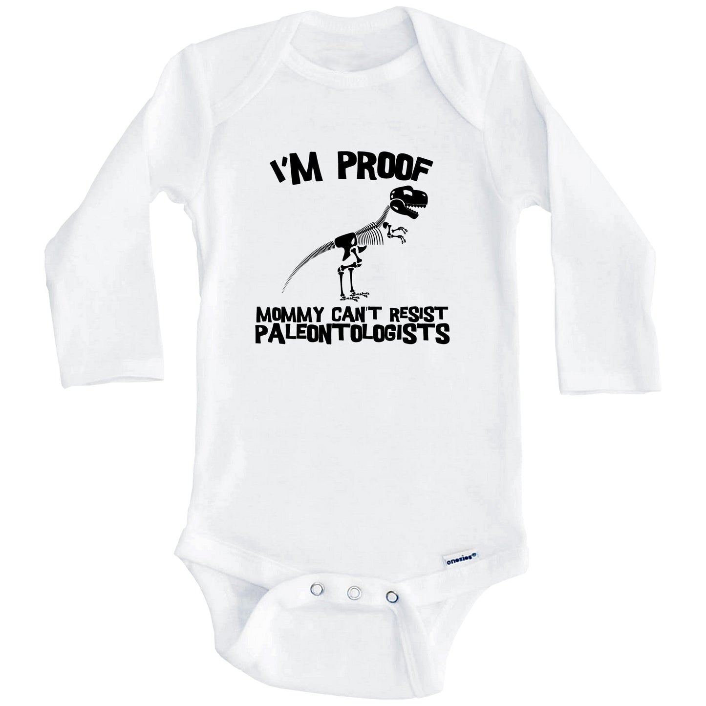 I'm Proof Mommy Can't Resist Paleontologists Funny Paleontology Baby Onesie (Long Sleeves)