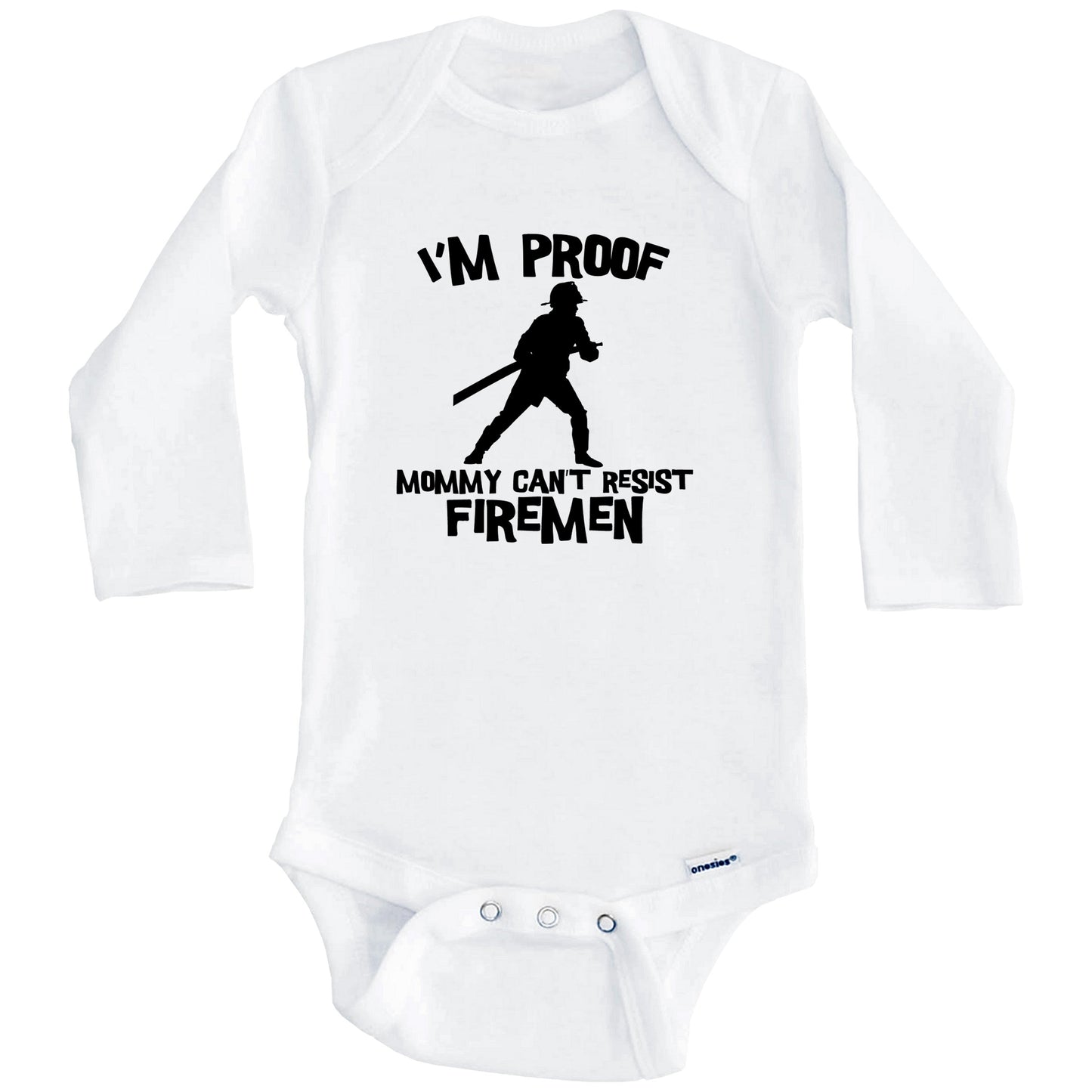 I'm Proof Mommy Can't Resist Firemen Funny Firefighter Baby Onesie (Long Sleeves)