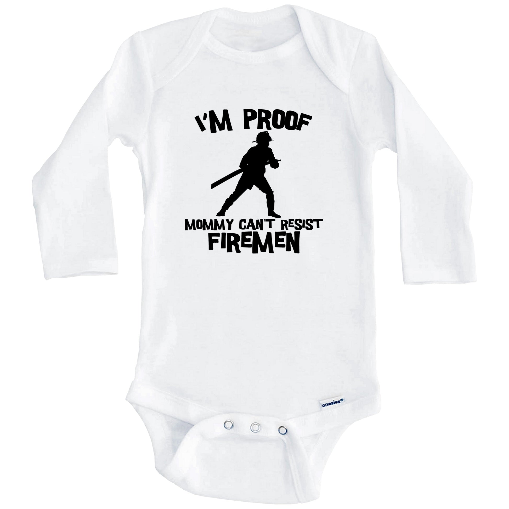 I'm Proof Mommy Can't Resist Firemen Funny Firefighter Baby Onesie (Long Sleeves)