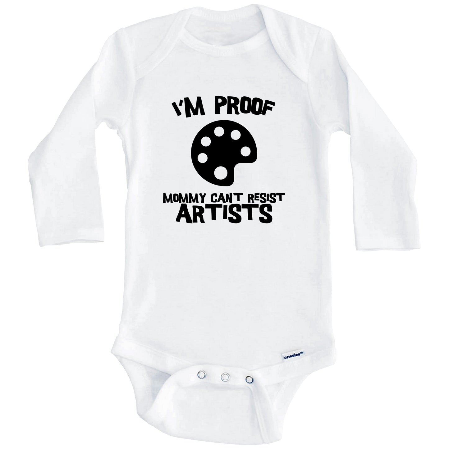 I'm Proof Mommy Can't Resist Artists Funny Artist Baby Onesie (Long Sleeves)