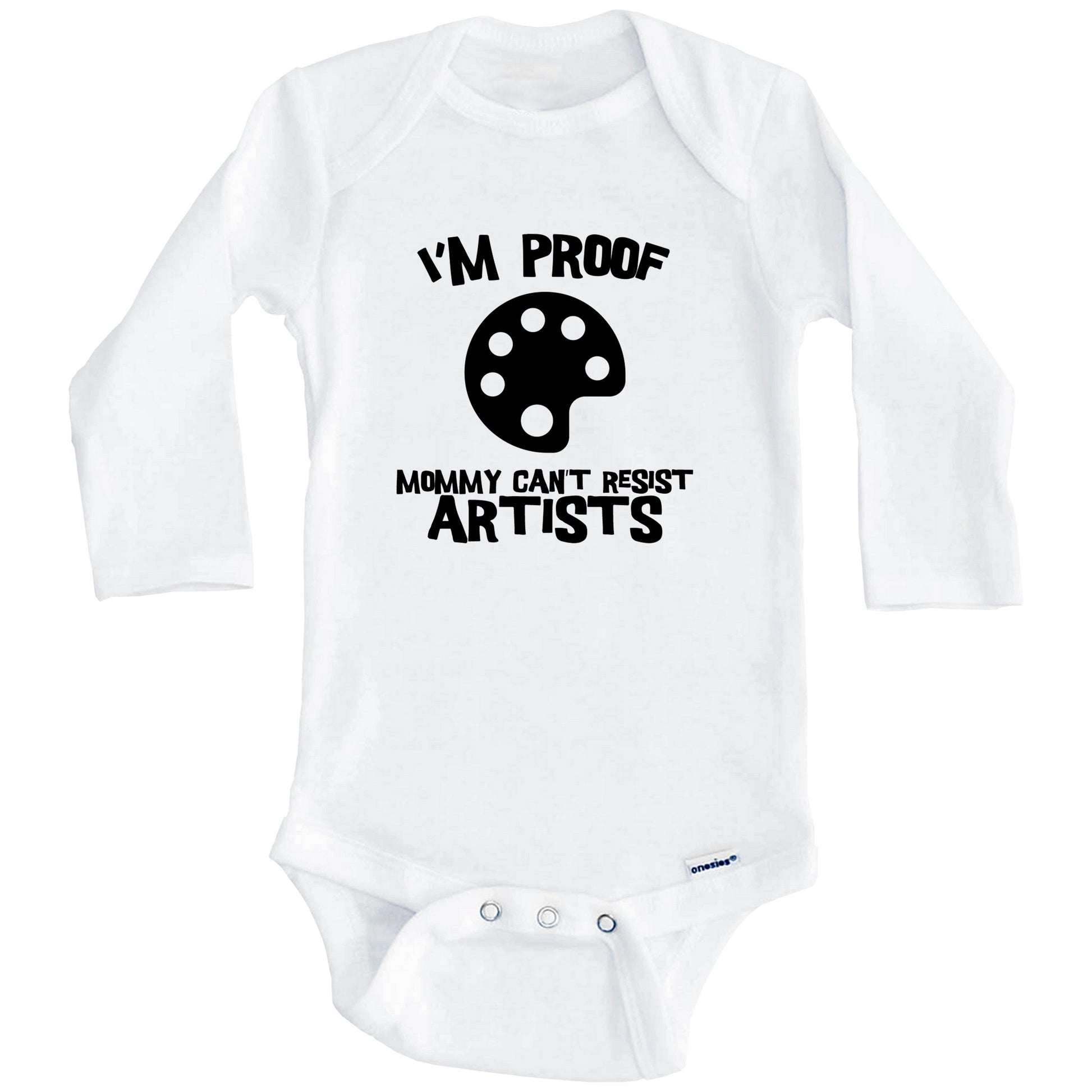 I'm Proof Mommy Can't Resist Artists Funny Artist Baby Onesie (Long Sleeves)