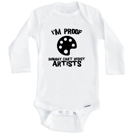 I'm Proof Mommy Can't Resist Artists Funny Artist Baby Onesie (Long Sleeves)