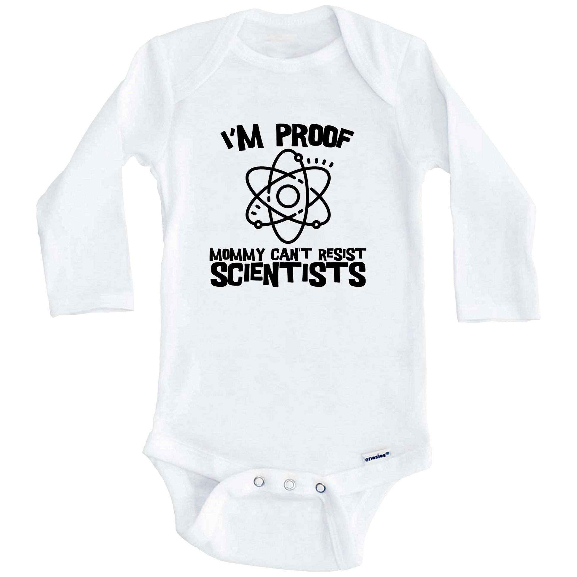 I'm Proof Mommy Can't Resist Scientists Funny Science Baby Onesie (Long Sleeves)