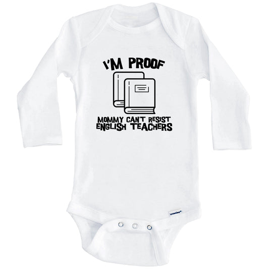 I'm Proof Mommy Can't Resist English Teachers Funny Teacher Baby Onesie (Long Sleeves)