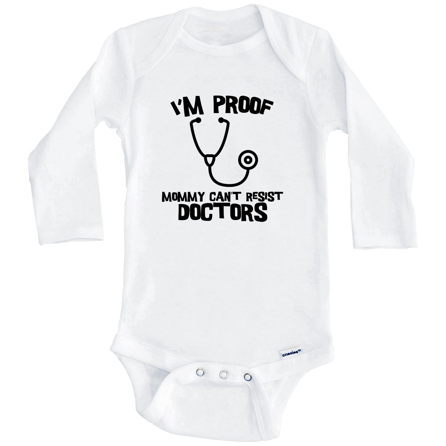 I'm Proof Mommy Can't Resist Doctors Funny Doctor Baby Onesie (Long Sleeves)