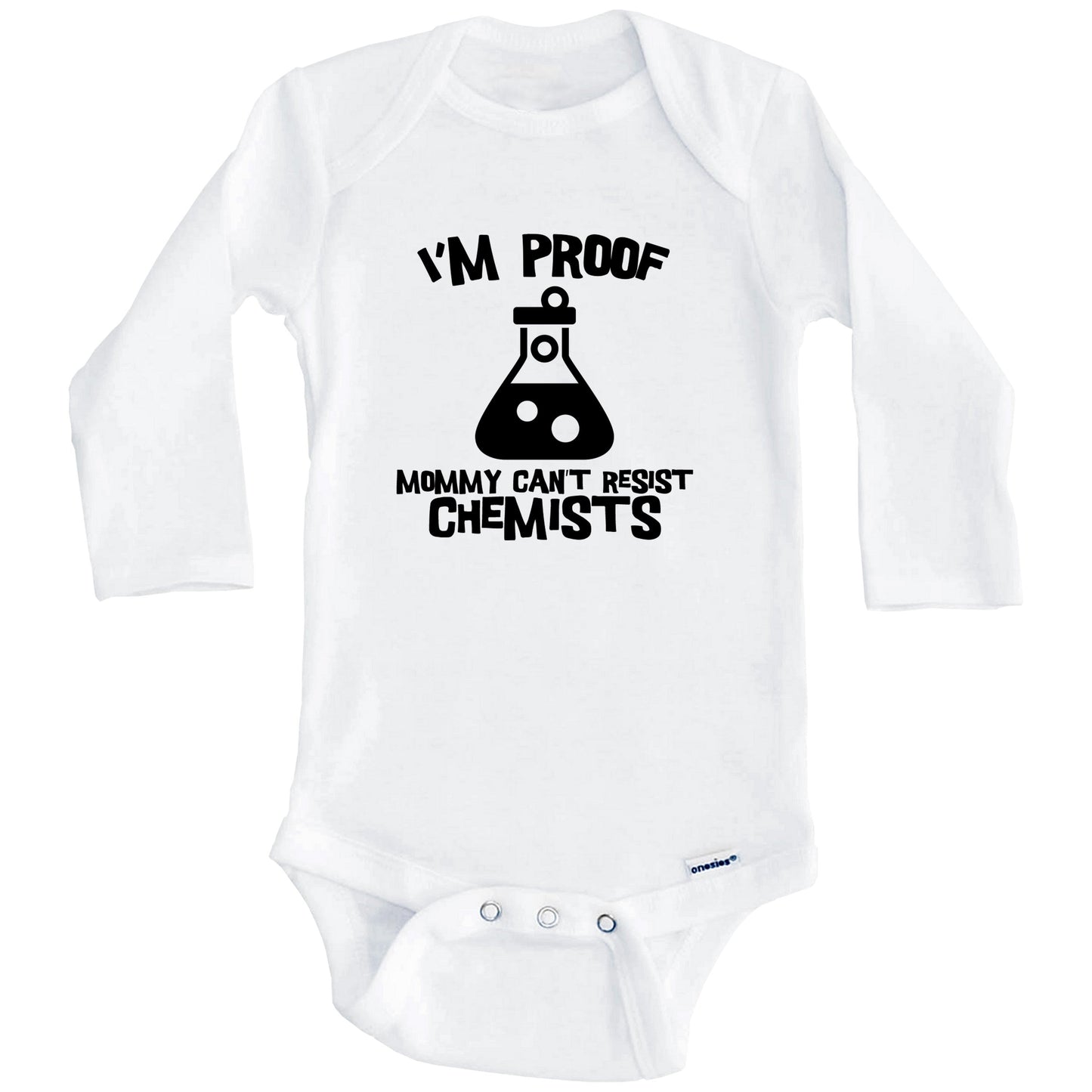 I'm Proof Mommy Can't Resist Chemists Funny Chemistry Baby Onesie (Long Sleeves)