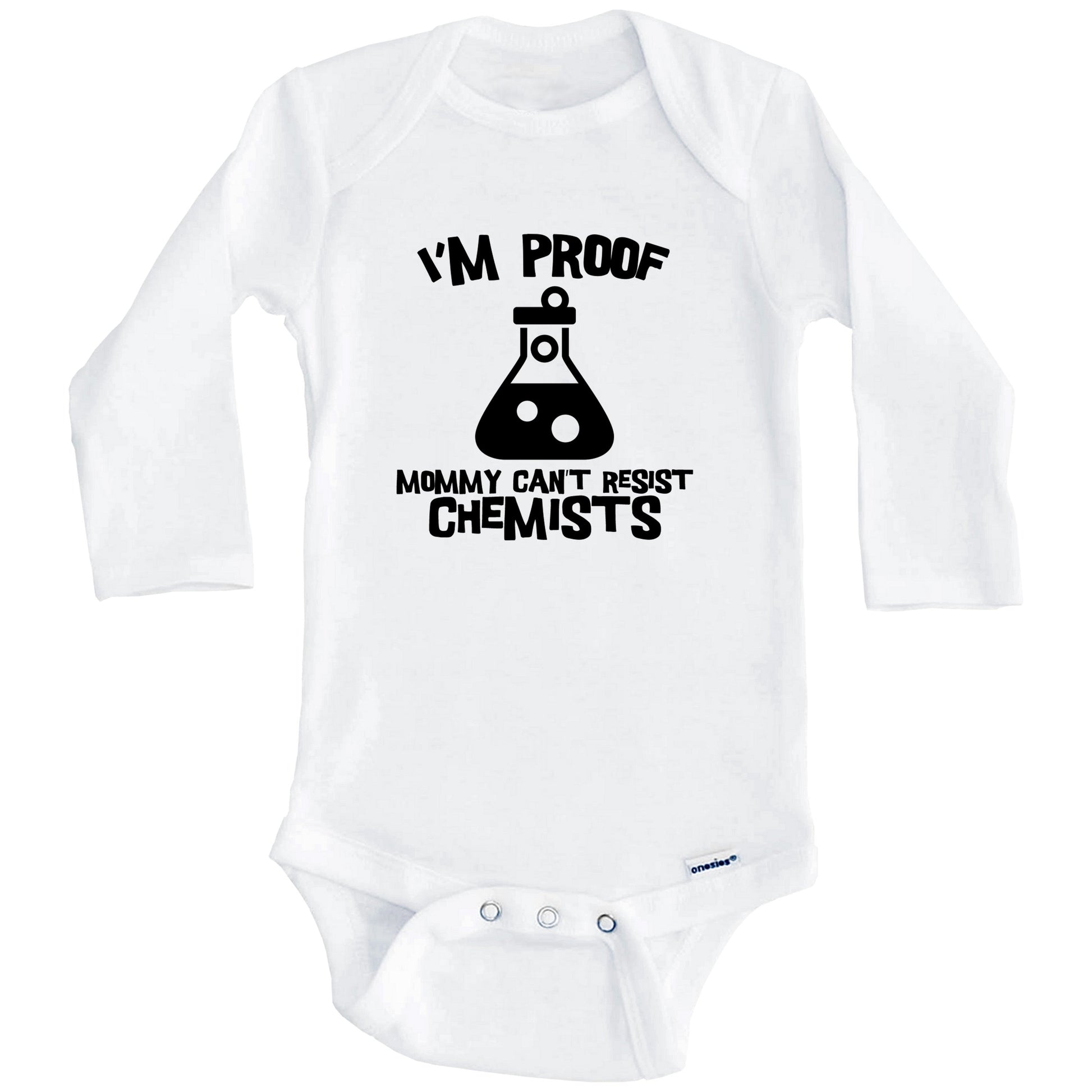 I'm Proof Mommy Can't Resist Chemists Funny Chemistry Baby Onesie (Long Sleeves)