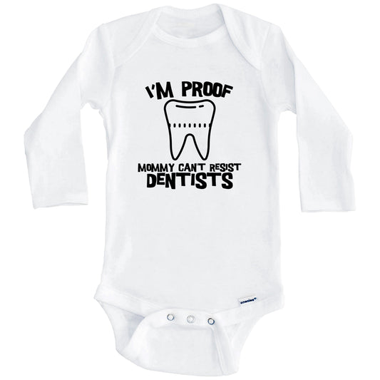 I'm Proof Mommy Can't Resist Dentists Funny Dentist Baby Onesie (Long Sleeves)