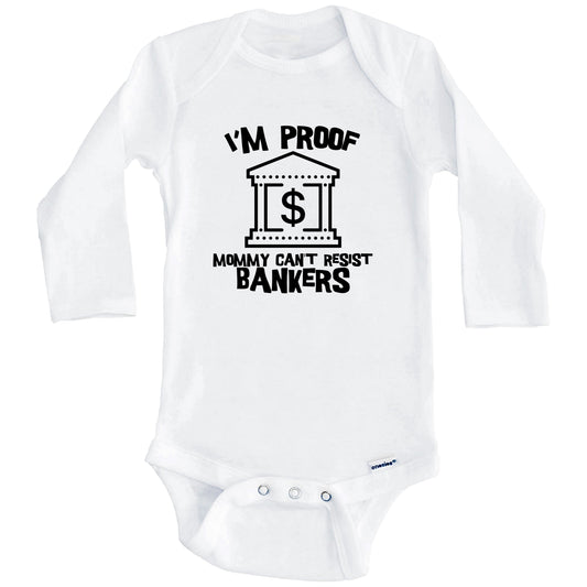 I'm Proof Mommy Can't Resist Bankers Funny Banker Baby Onesie (Long Sleeves)
