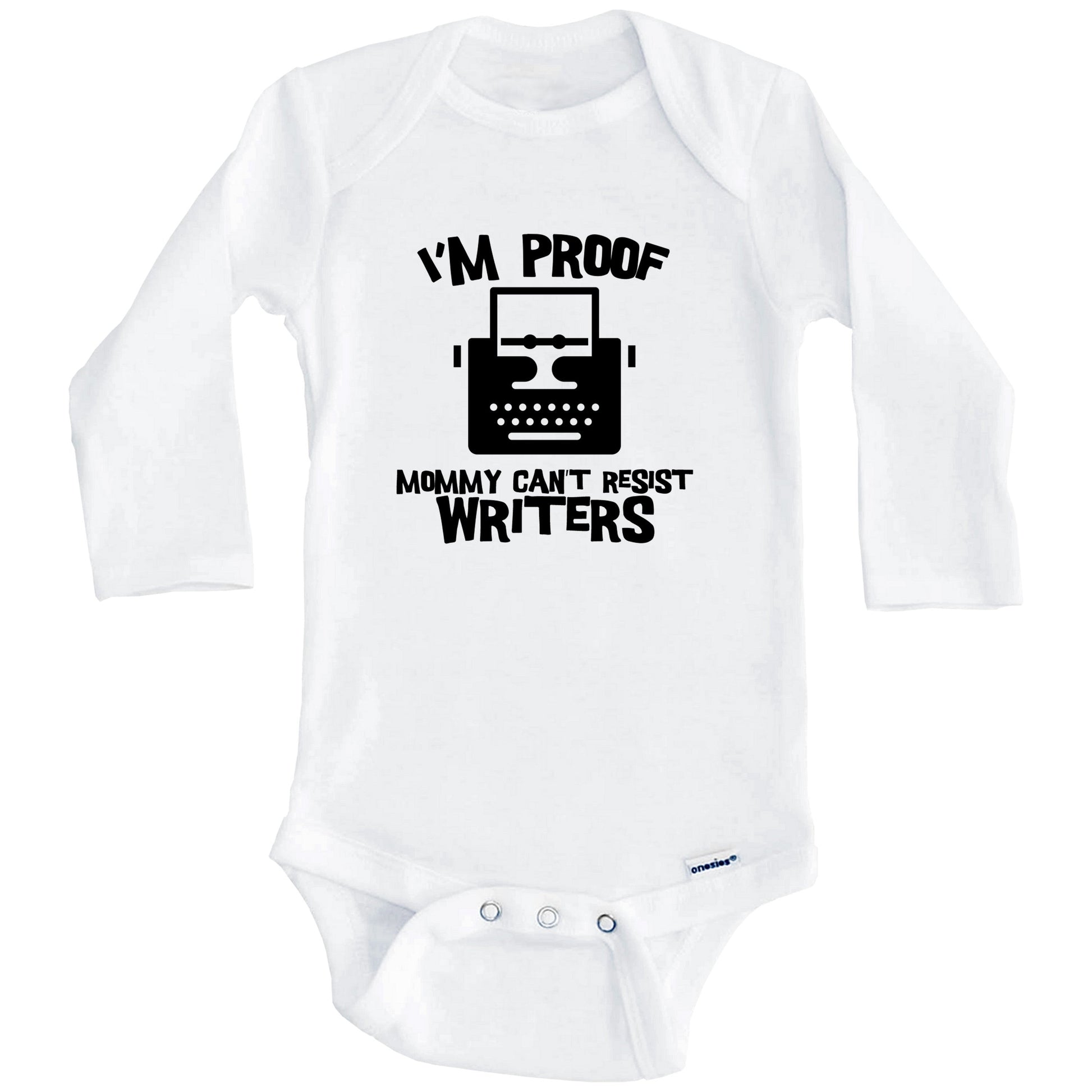 I'm Proof Mommy Can't Resist Writers Funny Writer Baby Onesie (Long Sleeves)