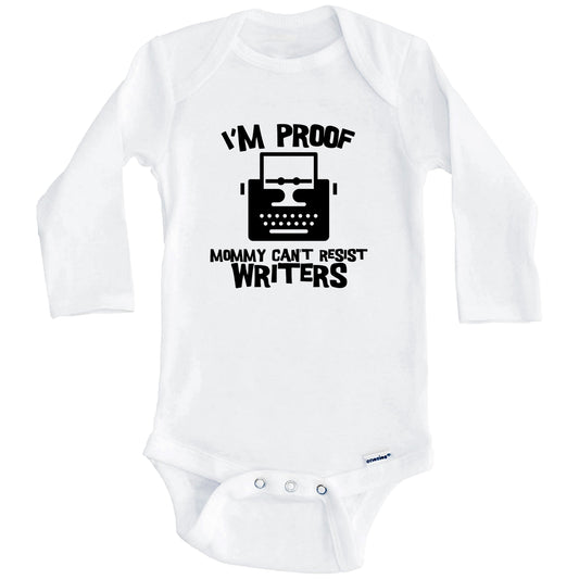 I'm Proof Mommy Can't Resist Writers Funny Writer Baby Onesie (Long Sleeves)