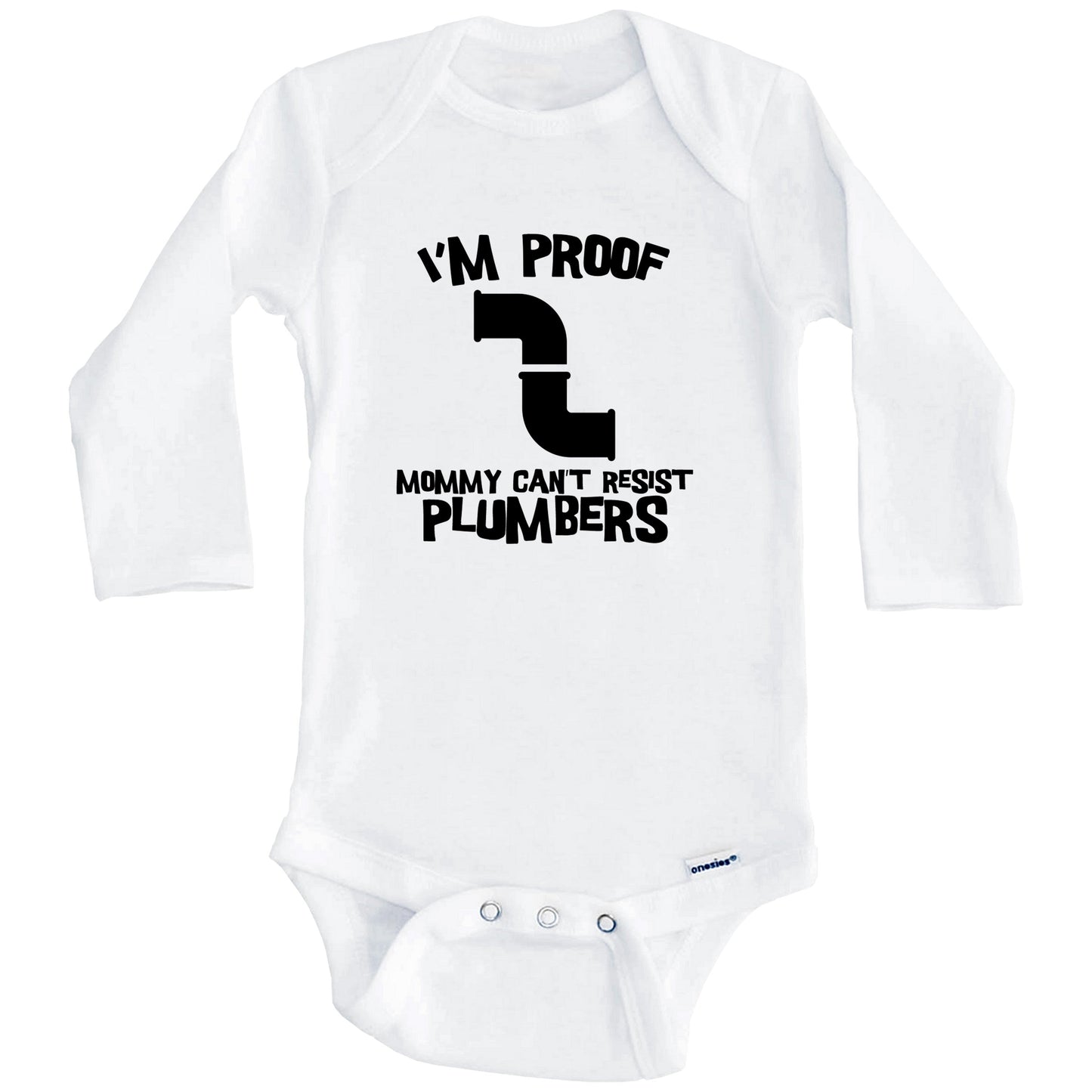 I'm Proof Mommy Can't Resist Plumbers Funny Plumber Baby Onesie (Long Sleeves)