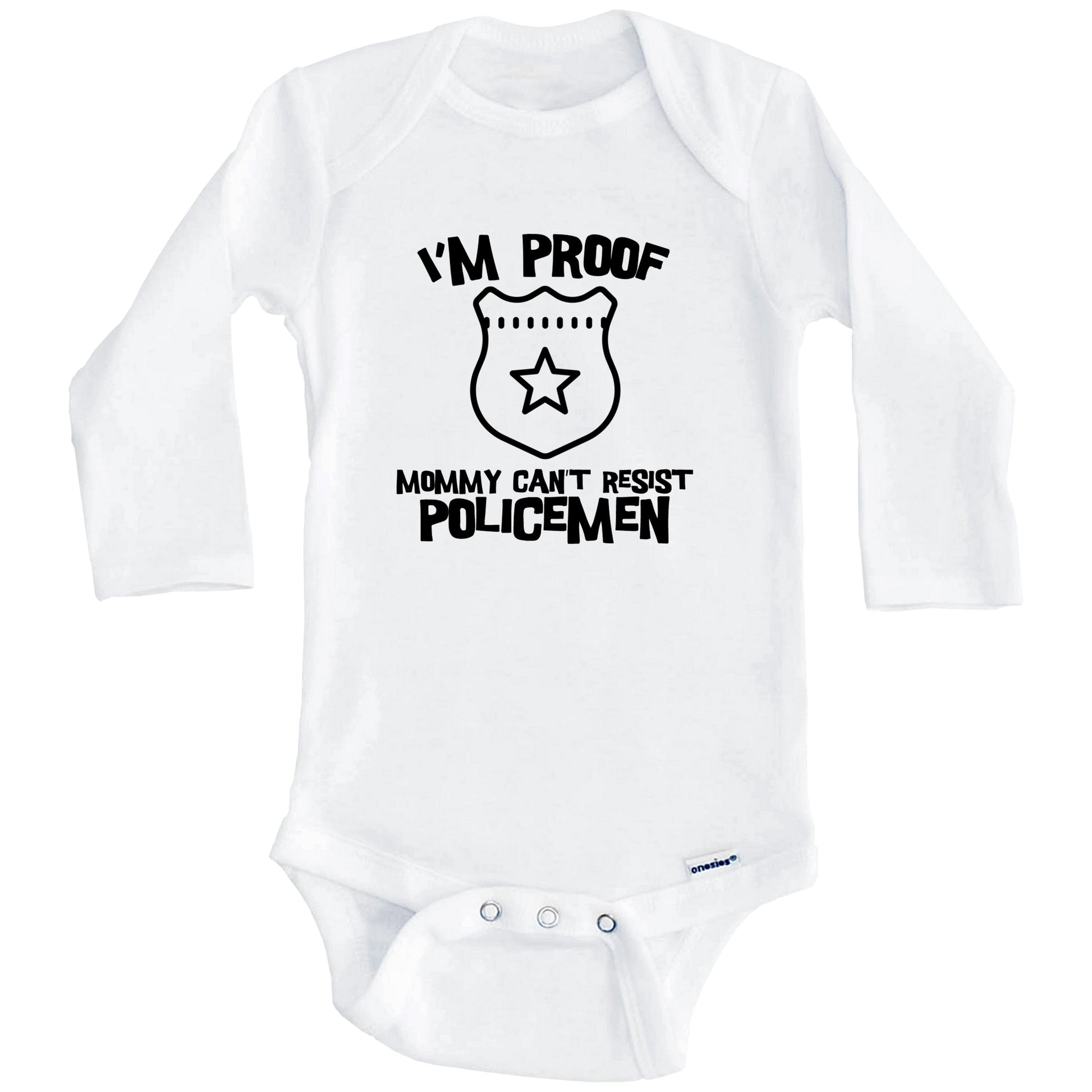 I'm Proof Mommy Can't Resist Policemen Funny Police Baby Onesie (Long Sleeves)
