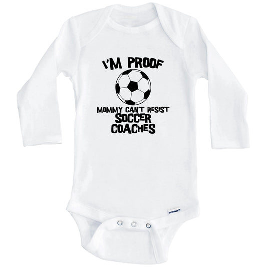 I'm Proof Mommy Can't Resist Soccer Coaches Funny Soccer Baby Onesie (Long Sleeves)