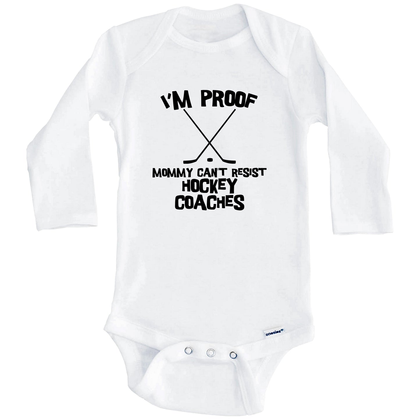 I'm Proof Mommy Can't Resist Hockey Coaches Funny Hockey Baby Onesie (Long Sleeves)
