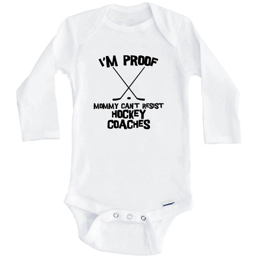 I'm Proof Mommy Can't Resist Hockey Coaches Funny Hockey Baby Onesie (Long Sleeves)