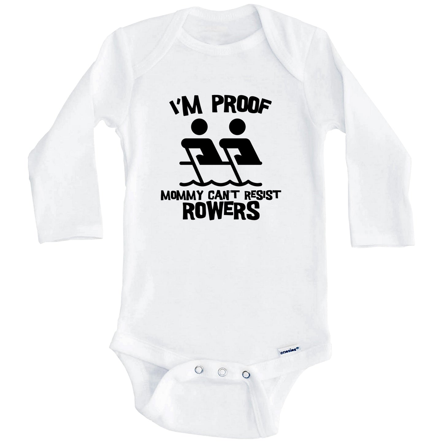 I'm Proof Mommy Can't Resist Rowers Funny Crew Baby Onesie (Long Sleeves)