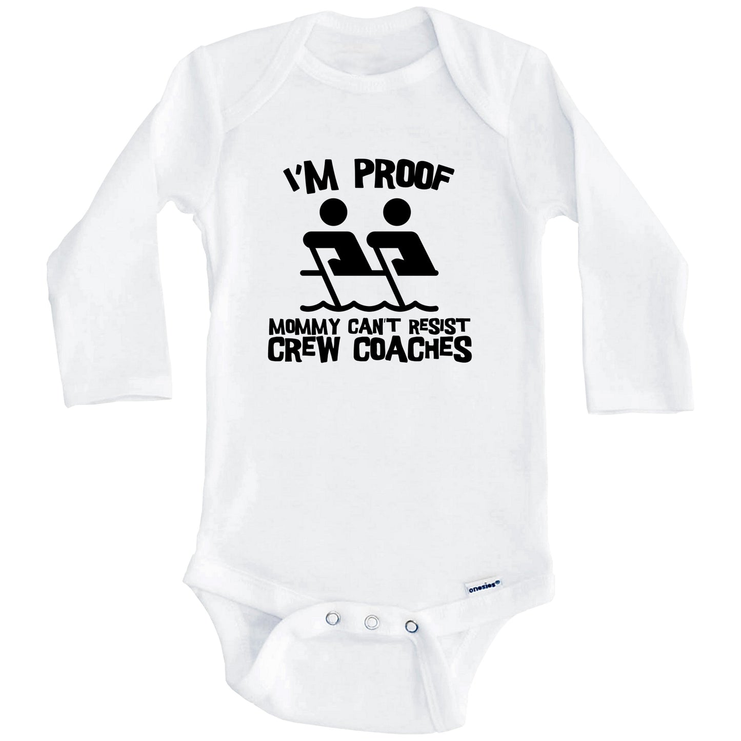 I'm Proof Mommy Can't Resist Crew Coaches Funny Rowing Baby Onesie (Long Sleeves)