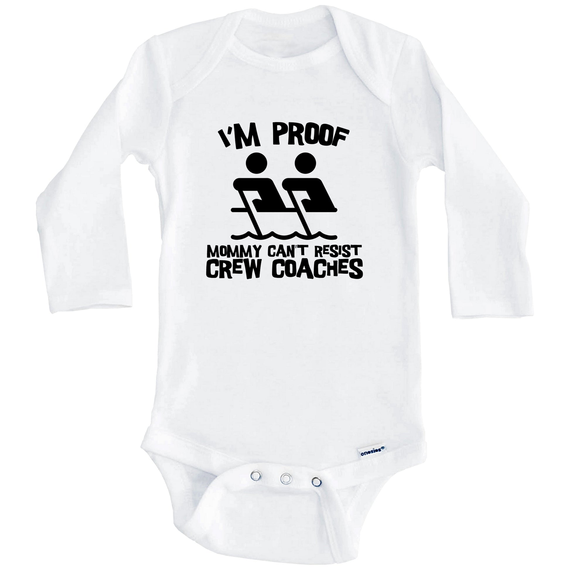 I'm Proof Mommy Can't Resist Crew Coaches Funny Rowing Baby Onesie (Long Sleeves)