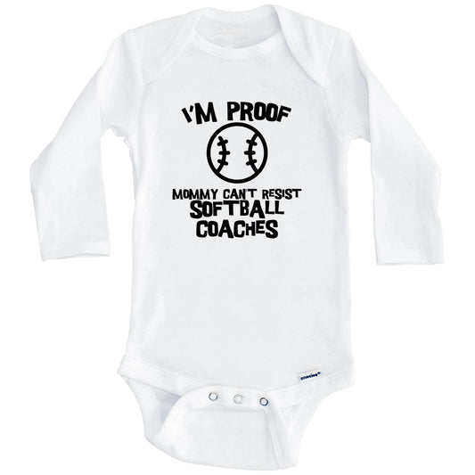 I'm Proof Mommy Can't Resist Softball Coaches Funny Softball Baby Onesie (Long Sleeves)