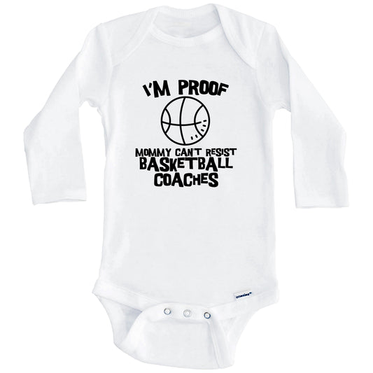 I'm Proof Mommy Can't Resist Basketball Coaches Funny Basketball Baby Onesie (Long Sleeves)
