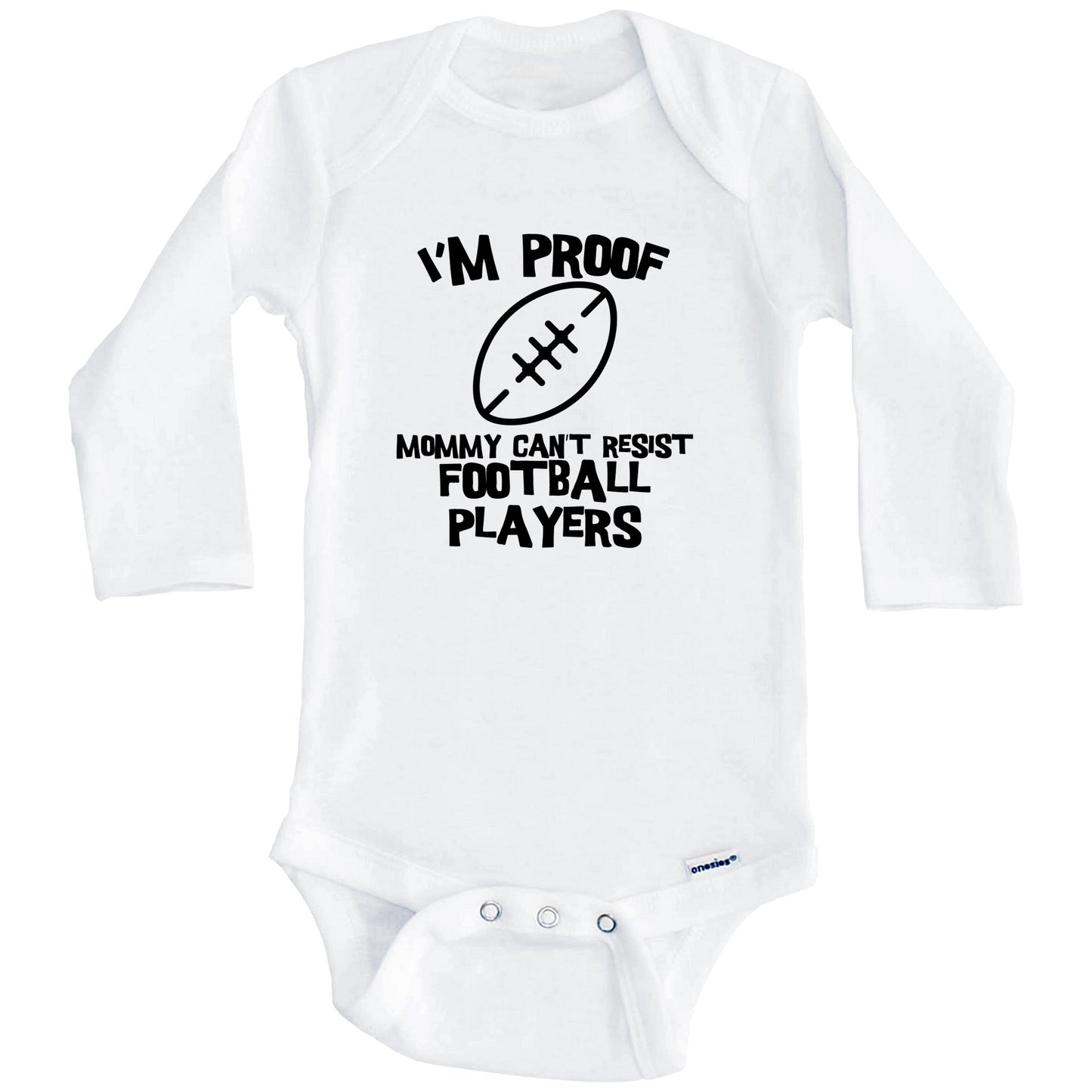 I'm Proof Mommy Can't Resist Football Players Funny Football Baby Onesie (Long Sleeves)
