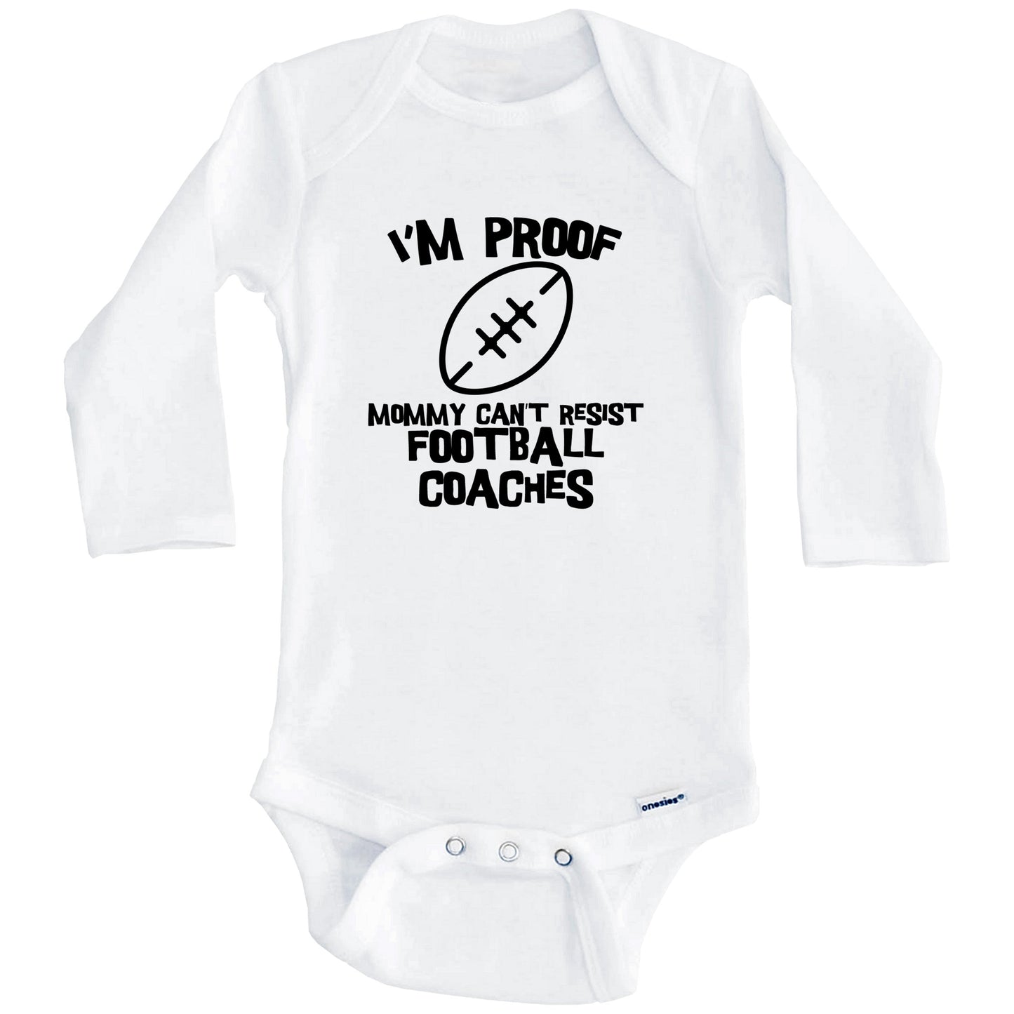 I'm Proof Mommy Can't Resist Football Coaches Funny Football Baby Onesie (Long Sleeves)