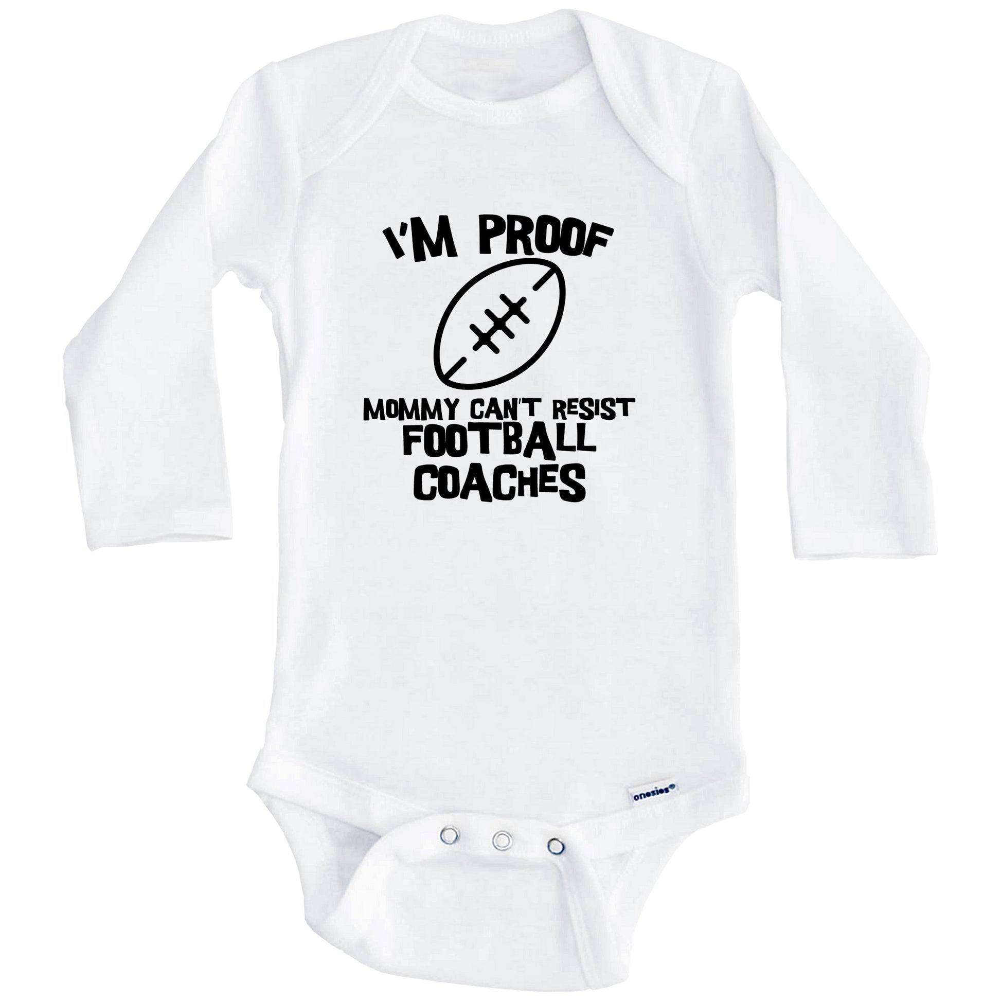 I'm Proof Mommy Can't Resist Football Coaches Funny Football Baby Onesie (Long Sleeves)