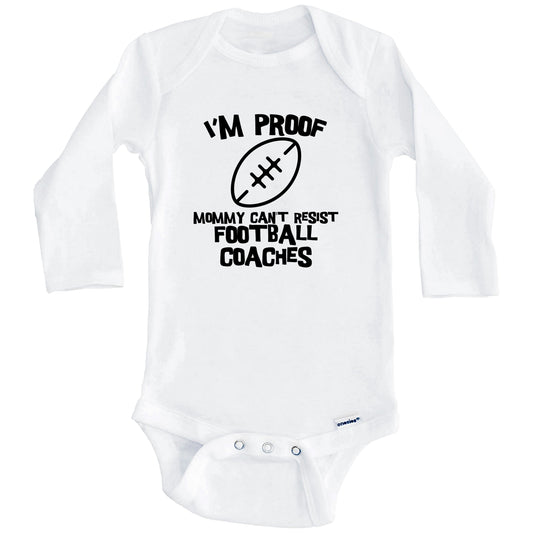 I'm Proof Mommy Can't Resist Football Coaches Funny Football Baby Onesie (Long Sleeves)