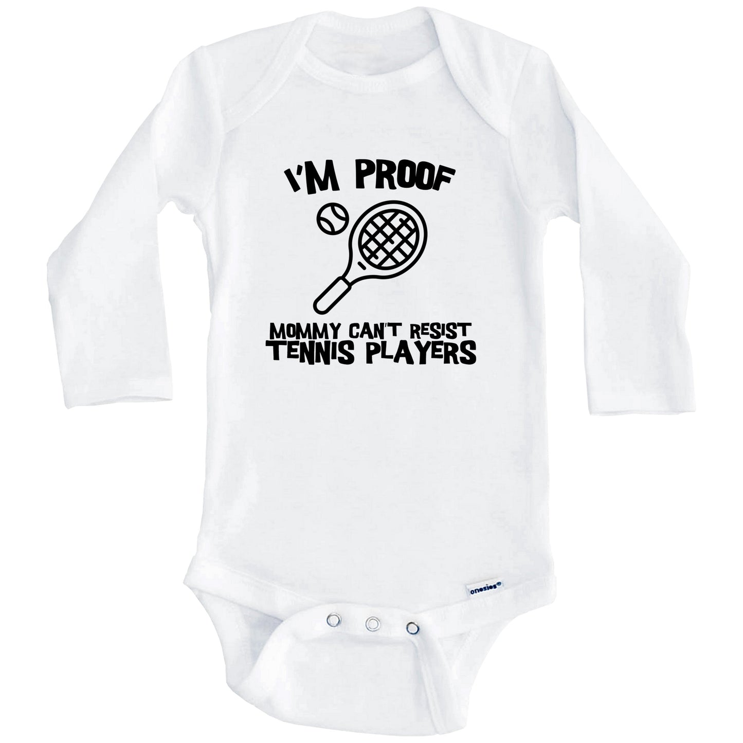 I'm Proof Mommy Can't Resist Tennis Players Funny Tennis Baby Onesie (Long Sleeves)