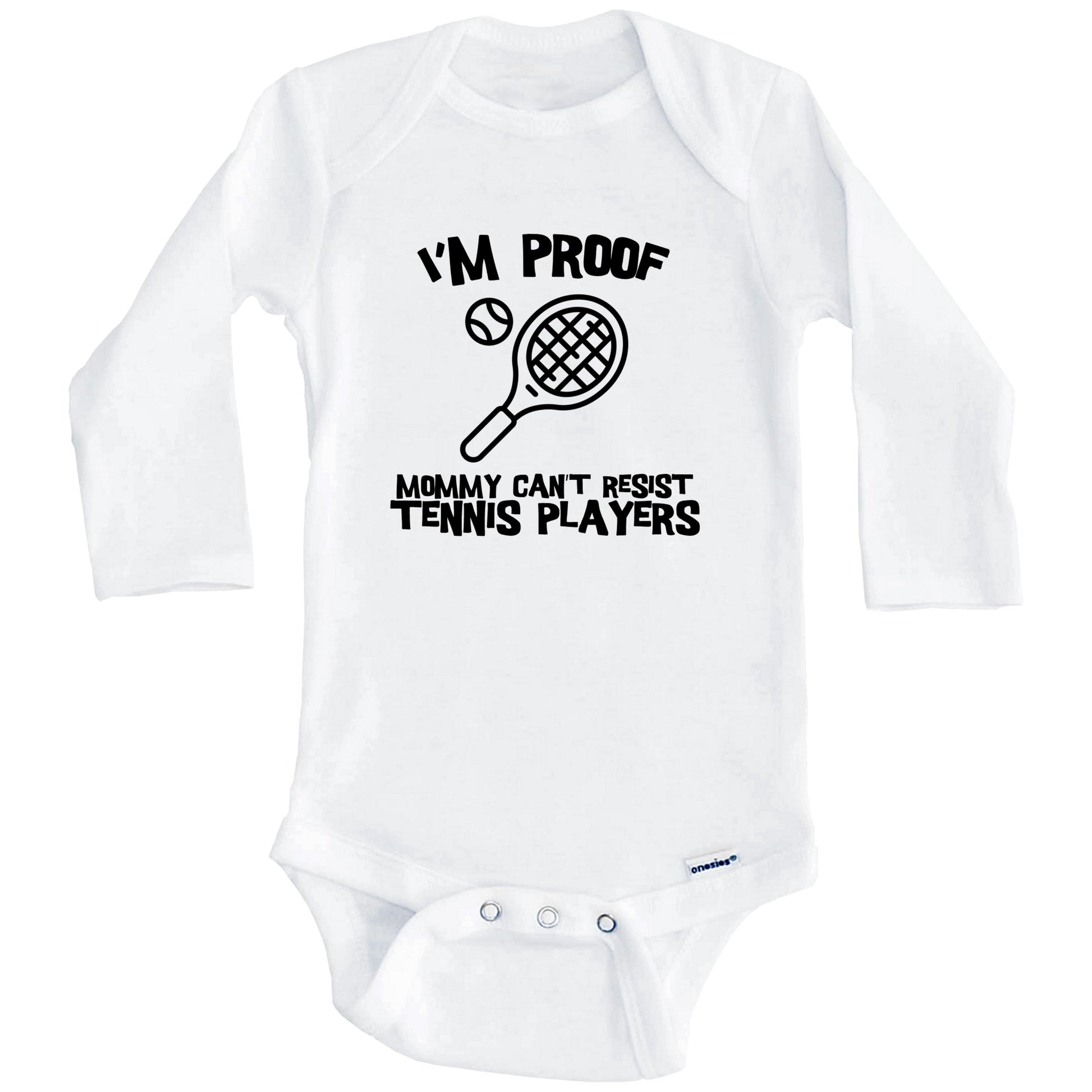 I'm Proof Mommy Can't Resist Tennis Players Funny Tennis Baby Onesie (Long Sleeves)